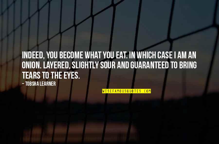 Mukaddam Baca Quotes By Tobsha Learner: Indeed, you become what you eat. In which Mukaddam Baca Quotes By Tobsha Learner: Indeed, you become what you eat. In which