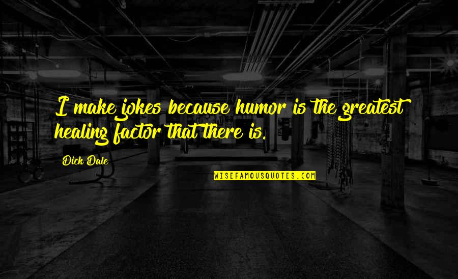 Mukaddes Aksakal Quotes By Dick Dale: I make jokes because humor is the greatest