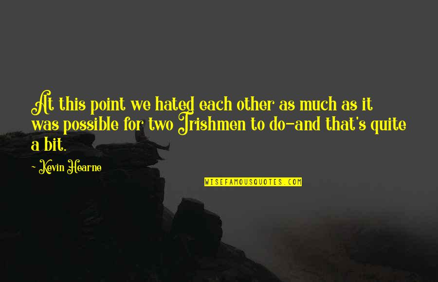 Mukael Quotes By Kevin Hearne: At this point we hated each other as Mukael Quotes By Kevin Hearne: At this point we hated each other as