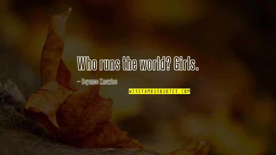 Mukai Prints Quotes By Beyonce Knowles: Who runs the world? Girls. Mukai Prints Quotes By Beyonce Knowles: Who runs the world? Girls.