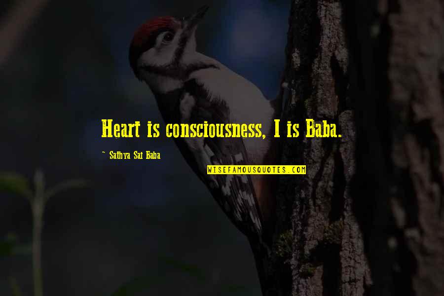 Mukai Upholstered Quotes By Sathya Sai Baba: Heart is consciousness, I is Baba. Mukai Upholstered Quotes By Sathya Sai Baba: Heart is consciousness, I is Baba.
