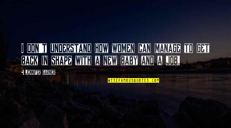 Mukaida Lull Quotes By Jennifer Garner: I don't understand how women can manage to Mukaida Lull Quotes By Jennifer Garner: I don't understand how women can manage to