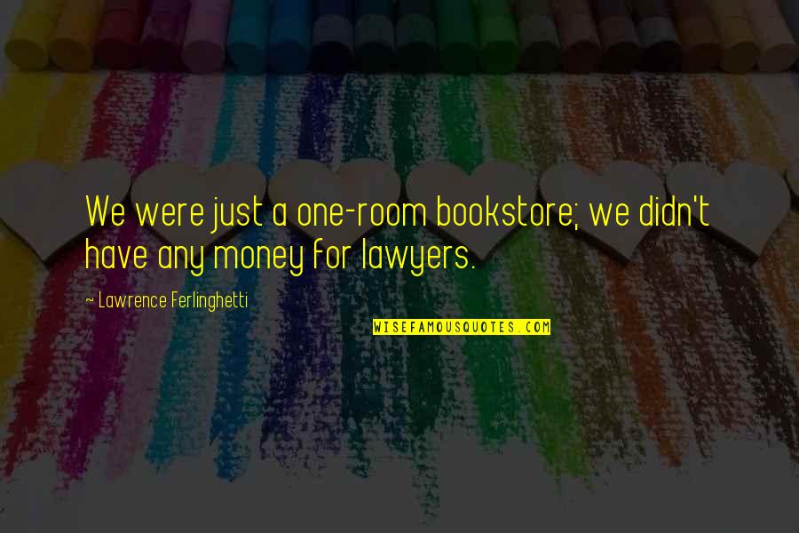 Mukama Oli Quotes By Lawrence Ferlinghetti: We were just a one-room bookstore; we didn't