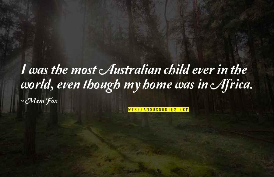Mukammal Quotes By Mem Fox: I was the most Australian child ever in