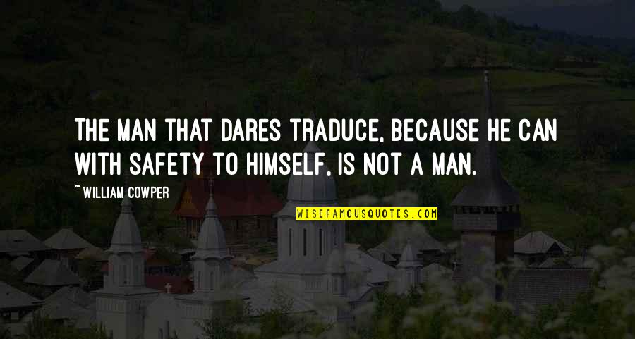 Mukanda Knuckles Quotes By William Cowper: The man that dares traduce, because he can