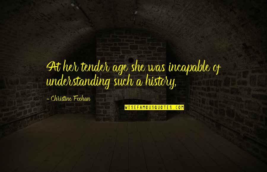 Mukaneza Quotes By Christine Feehan: At her tender age she was incapable of Mukaneza Quotes By Christine Feehan: At her tender age she was incapable of