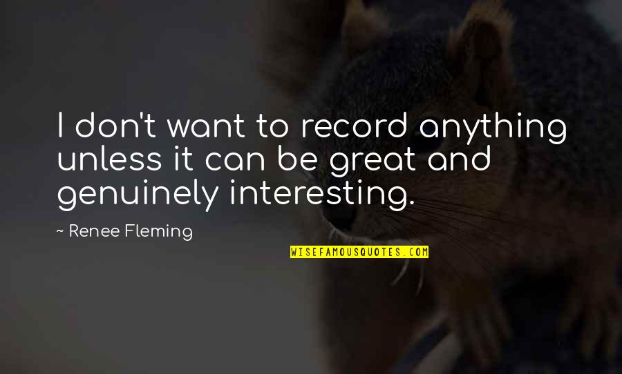 Mukaneza Quotes By Renee Fleming: I don't want to record anything unless it