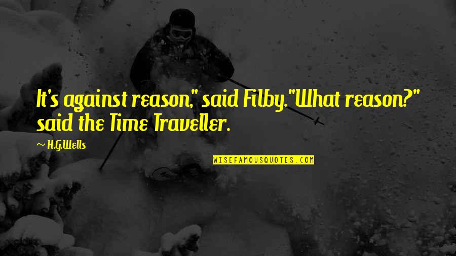Mukanjyo Quotes By H.G.Wells: It's against reason," said Filby."What reason?" said the