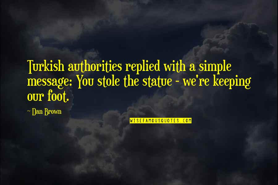 Mukasurat 21 Quotes By Dan Brown: Turkish authorities replied with a simple message: You Mukasurat 21 Quotes By Dan Brown: Turkish authorities replied with a simple message: You