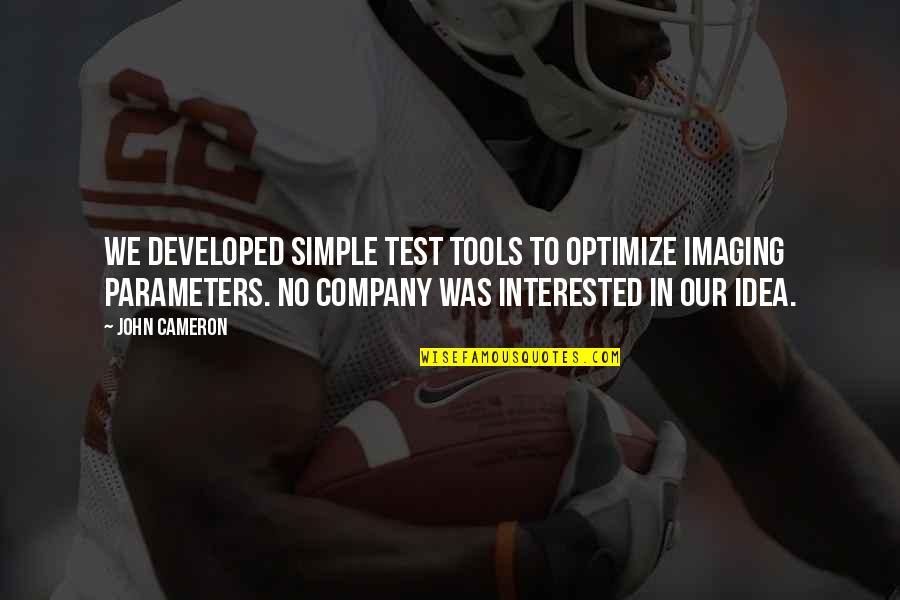 Mukava Del Quotes By John Cameron: We developed simple test tools to optimize imaging