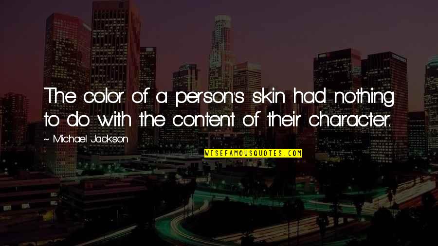 Mukava Del Quotes By Michael Jackson: The color of a person's skin had nothing Mukava Del Quotes By Michael Jackson: The color of a person's skin had nothing