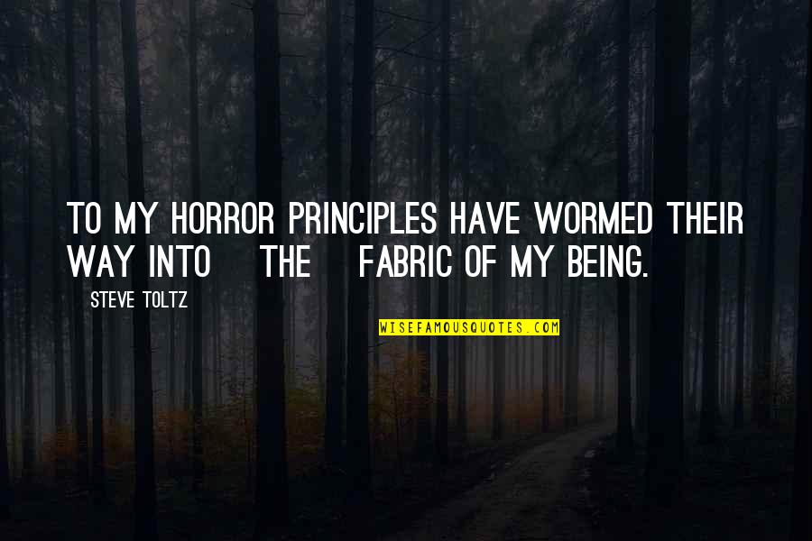 Mukava Shoes Quotes By Steve Toltz: To my horror principles have wormed their way