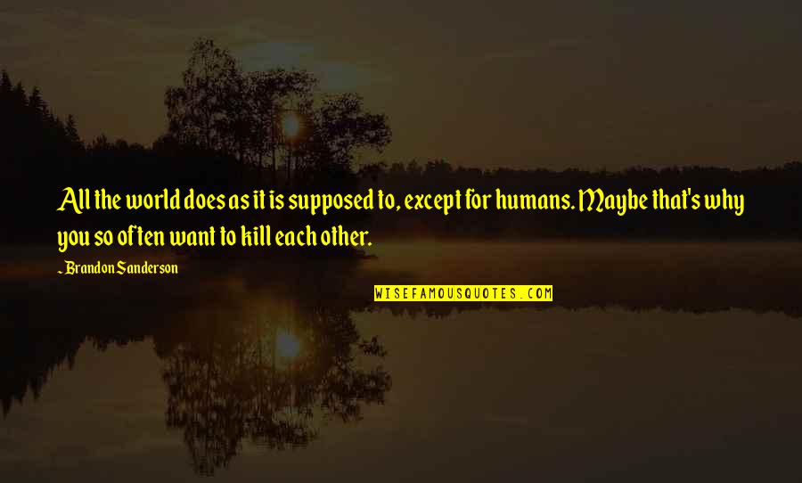 Mukavati Quotes By Brandon Sanderson: All the world does as it is supposed Mukavati Quotes By Brandon Sanderson: All the world does as it is supposed