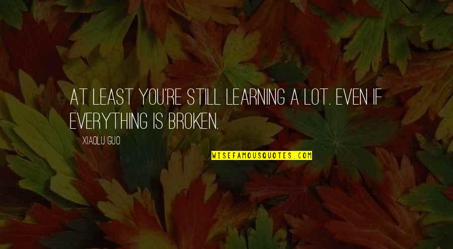 Mukendi Book Quotes By Xiaolu Guo: At least you're still learning a lot. Even