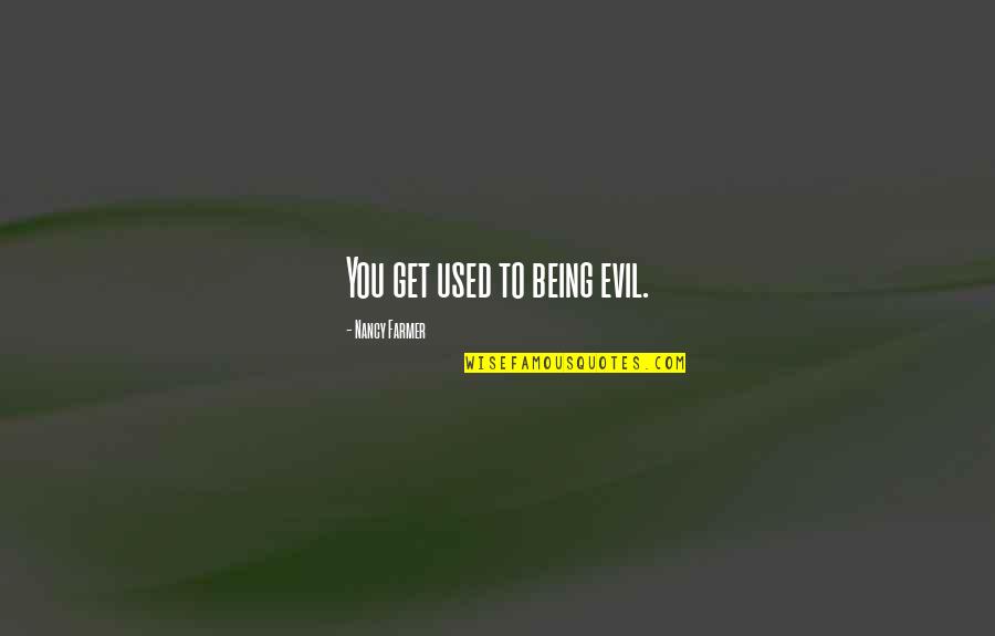 Mukendi Kongolo Quotes By Nancy Farmer: You get used to being evil.