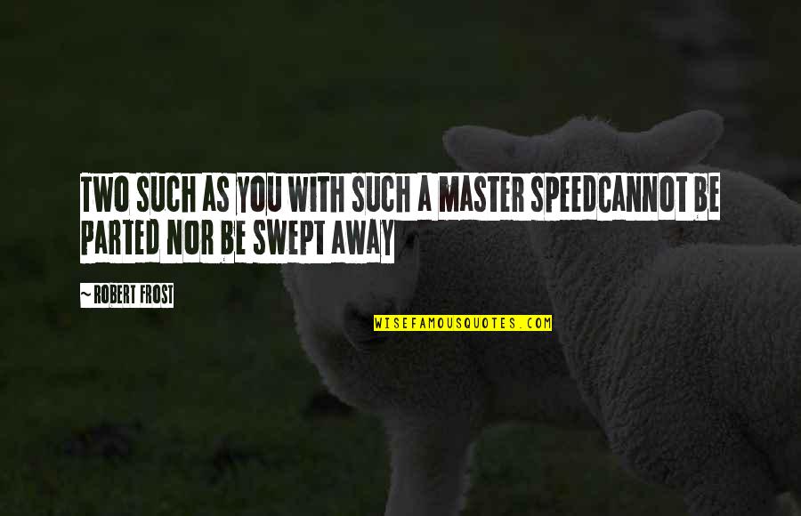 Mukendi Kongolo Quotes By Robert Frost: Two such as you with such a master