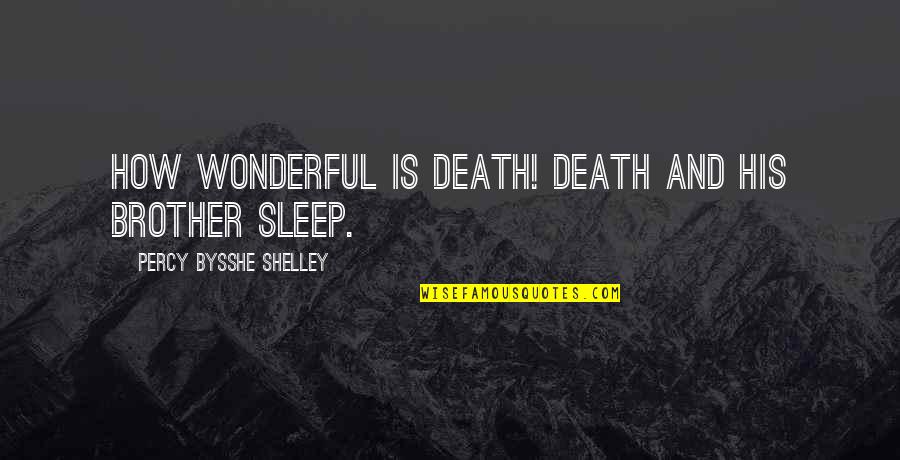 Mukerji Md Quotes By Percy Bysshe Shelley: How wonderful is death! Death and his brother Mukerji Md Quotes By Percy Bysshe Shelley: How wonderful is death! Death and his brother