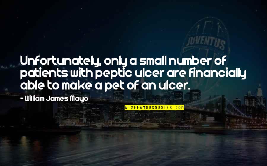 Mukerji Md Quotes By William James Mayo: Unfortunately, only a small number of patients with Mukerji Md Quotes By William James Mayo: Unfortunately, only a small number of patients with