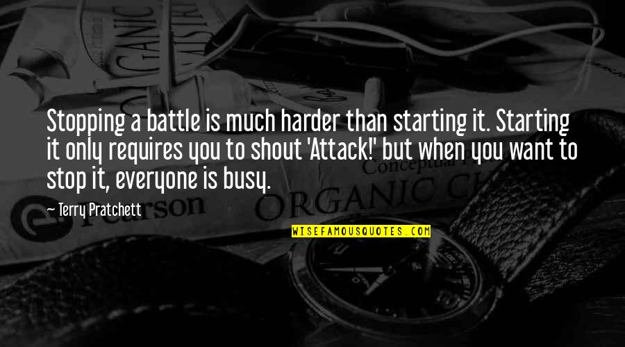 Mukerji Sugarland Quotes By Terry Pratchett: Stopping a battle is much harder than starting