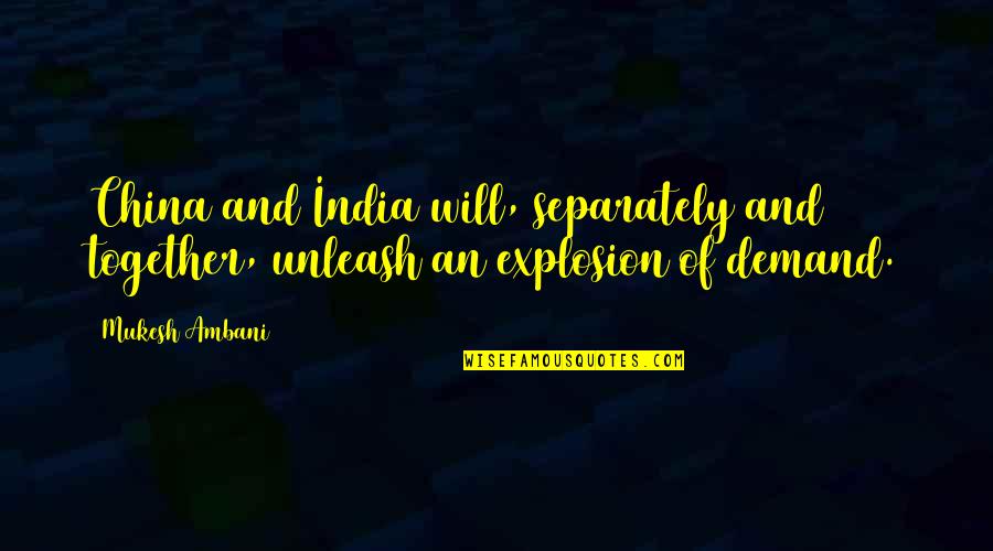 Mukesh Ambani Quotes By Mukesh Ambani: China and India will, separately and together, unleash