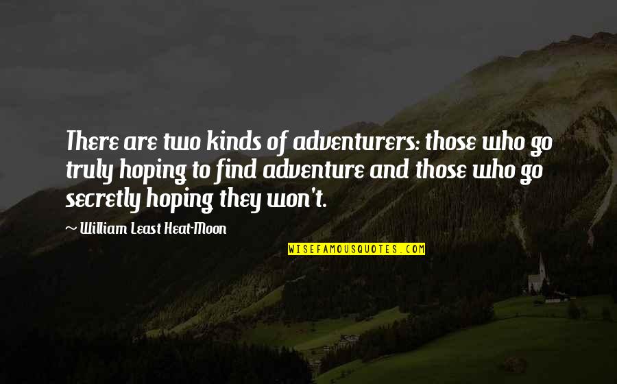 Mukha Kang Pera Quotes By William Least Heat-Moon: There are two kinds of adventurers: those who