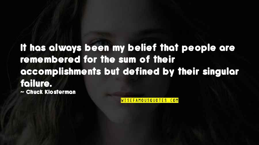 Mukherjee Partha Dds M Dentistry Quotes By Chuck Klosterman: It has always been my belief that people