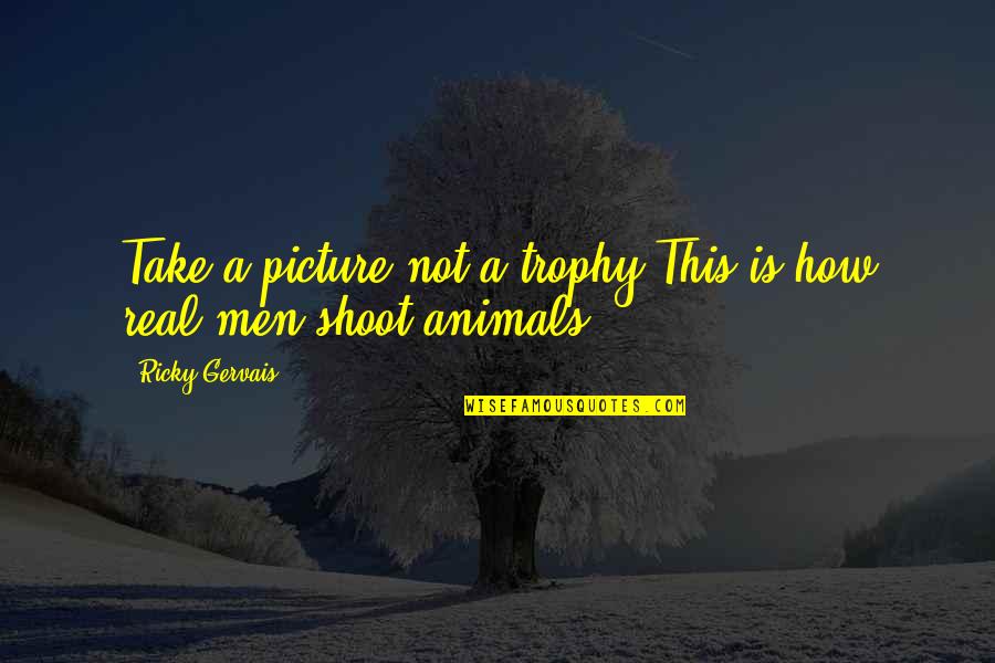 Mukhina Quotes By Ricky Gervais: Take a picture not a trophy This is Mukhina Quotes By Ricky Gervais: Take a picture not a trophy This is