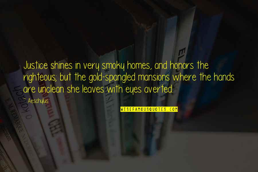 Mukhlis Kanopi Quotes By Aeschylus: Justice shines in very smoky homes, and honors