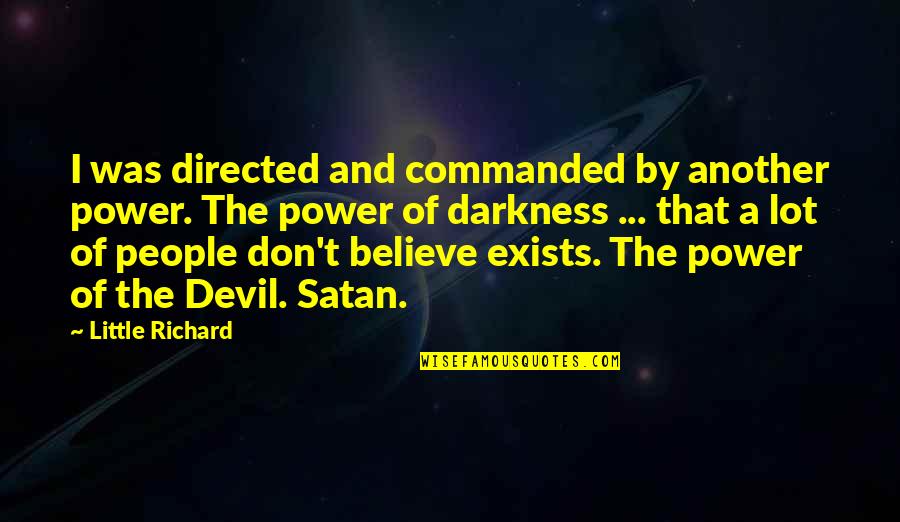 Mukhlis Quotes By Little Richard: I was directed and commanded by another power. Mukhlis Quotes By Little Richard: I was directed and commanded by another power.
