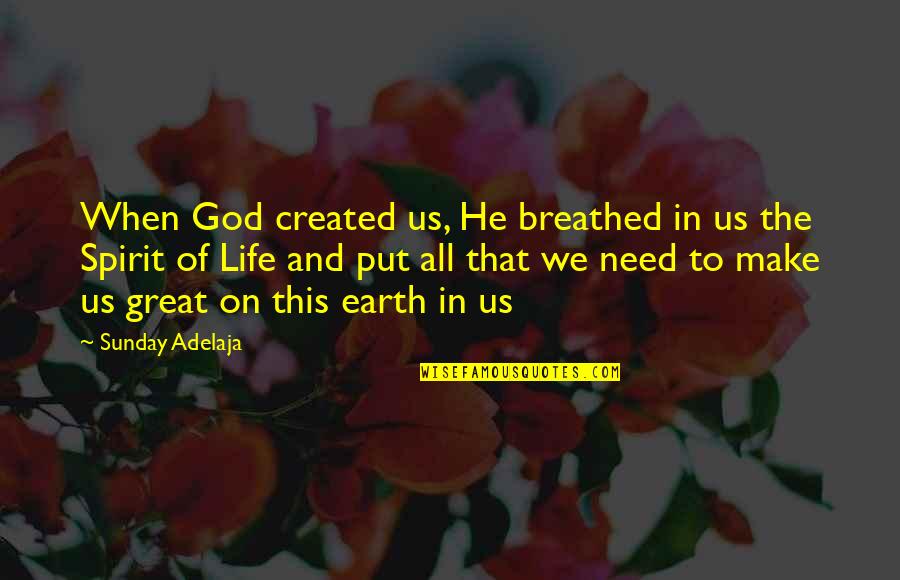 Mukhlis Quotes By Sunday Adelaja: When God created us, He breathed in us Mukhlis Quotes By Sunday Adelaja: When God created us, He breathed in us