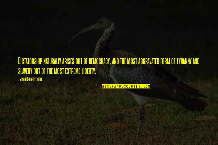Mukhlis Urdu Quotes By John Kennedy Toole: Dictatorship naturally arises out of democracy, and the Mukhlis Urdu Quotes By John Kennedy Toole: Dictatorship naturally arises out of democracy, and the