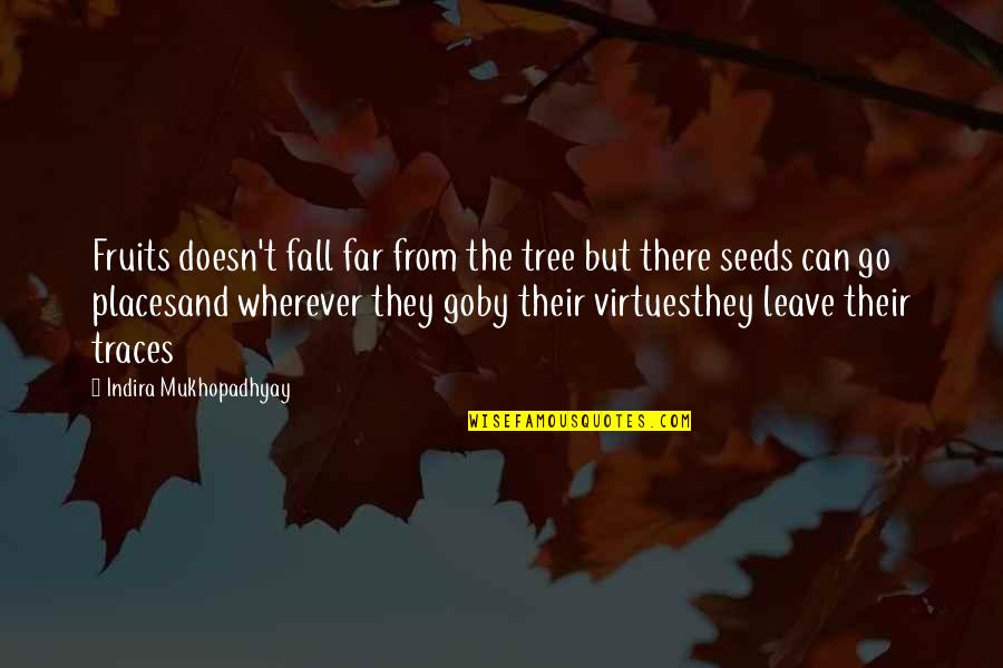 Mukhopadhyay Quotes By Indira Mukhopadhyay: Fruits doesn't fall far from the tree but Mukhopadhyay Quotes By Indira Mukhopadhyay: Fruits doesn't fall far from the tree but