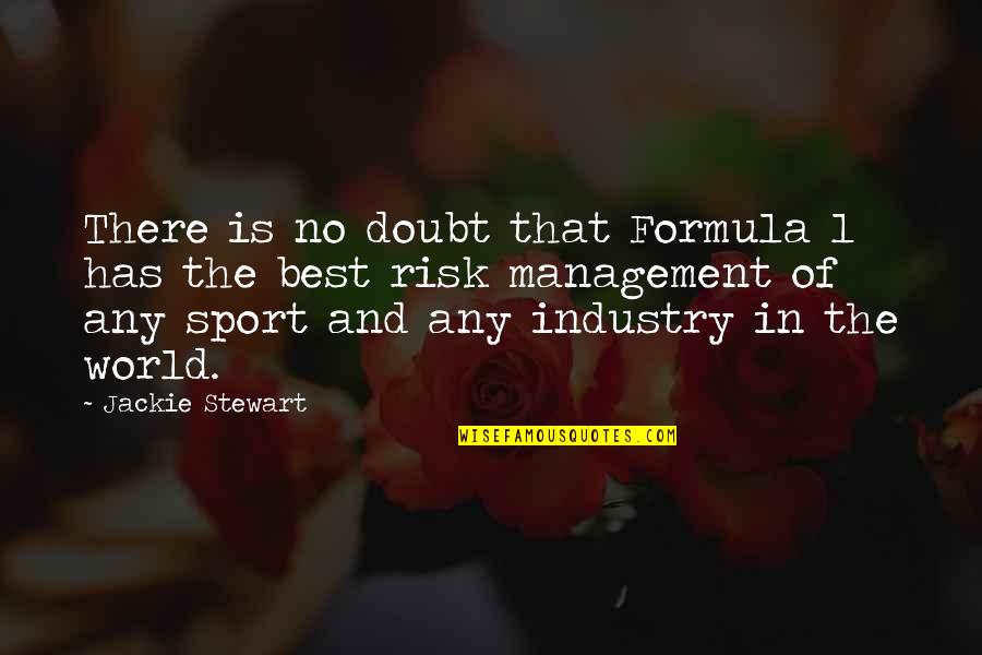 Mukhsinova Quotes By Jackie Stewart: There is no doubt that Formula 1 has Mukhsinova Quotes By Jackie Stewart: There is no doubt that Formula 1 has