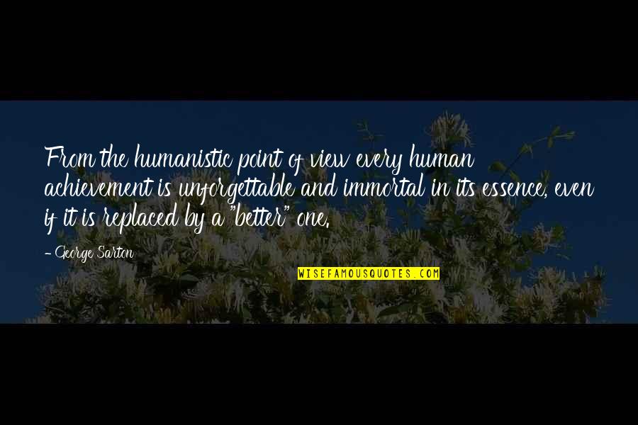 Mukhtar Al Thaqafi Quotes By George Sarton: From the humanistic point of view every human