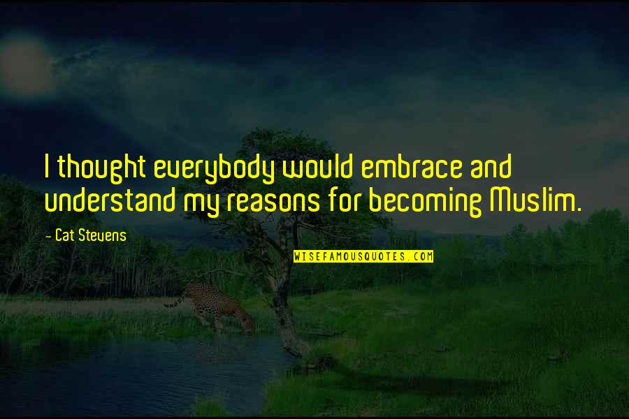 Mukhyamantri Swarojgar Quotes By Cat Stevens: I thought everybody would embrace and understand my