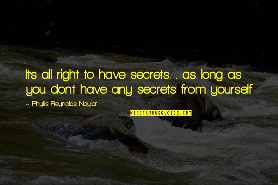 Mukiibi Of St Quotes By Phyllis Reynolds Naylor: It's all right to have secrets, ... as