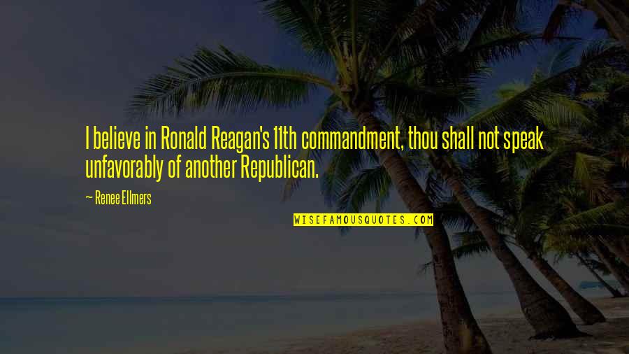 Mukim 12 Quotes By Renee Ellmers: I believe in Ronald Reagan's 11th commandment, thou