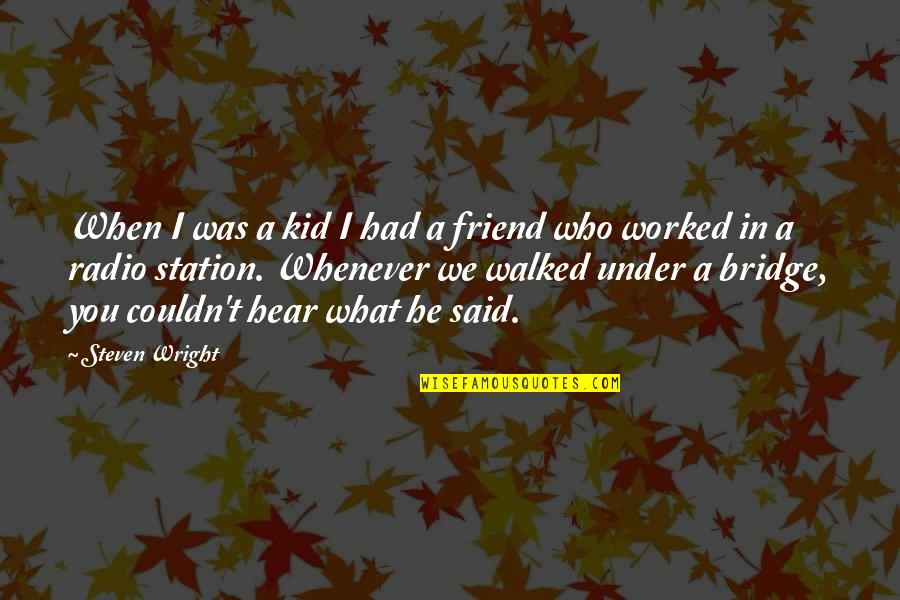 Mukimame Quotes By Steven Wright: When I was a kid I had a Mukimame Quotes By Steven Wright: When I was a kid I had a