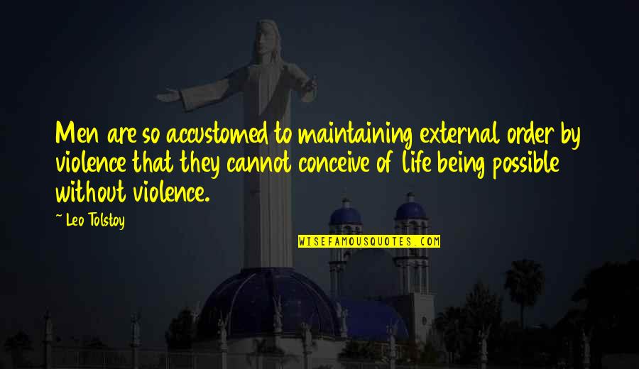 Muklis Muje Quotes By Leo Tolstoy: Men are so accustomed to maintaining external order Muklis Muje Quotes By Leo Tolstoy: Men are so accustomed to maintaining external order