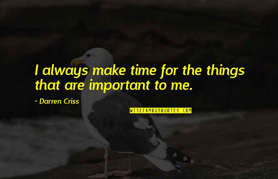 Mukluk Quotes By Darren Criss: I always make time for the things that Mukluk Quotes By Darren Criss: I always make time for the things that