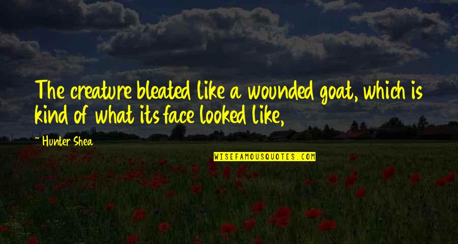 Mukluk Quotes By Hunter Shea: The creature bleated like a wounded goat, which