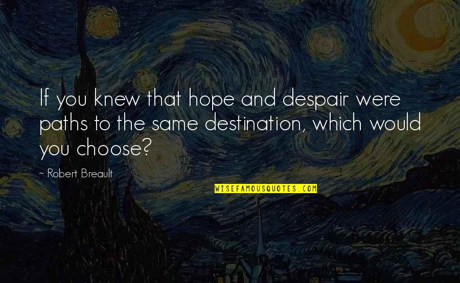 Mukluk Quotes By Robert Breault: If you knew that hope and despair were Mukluk Quotes By Robert Breault: If you knew that hope and despair were
