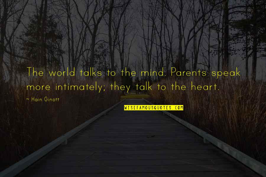 Mukluk Socks Quotes By Hain Ginott: The world talks to the mind. Parents speak