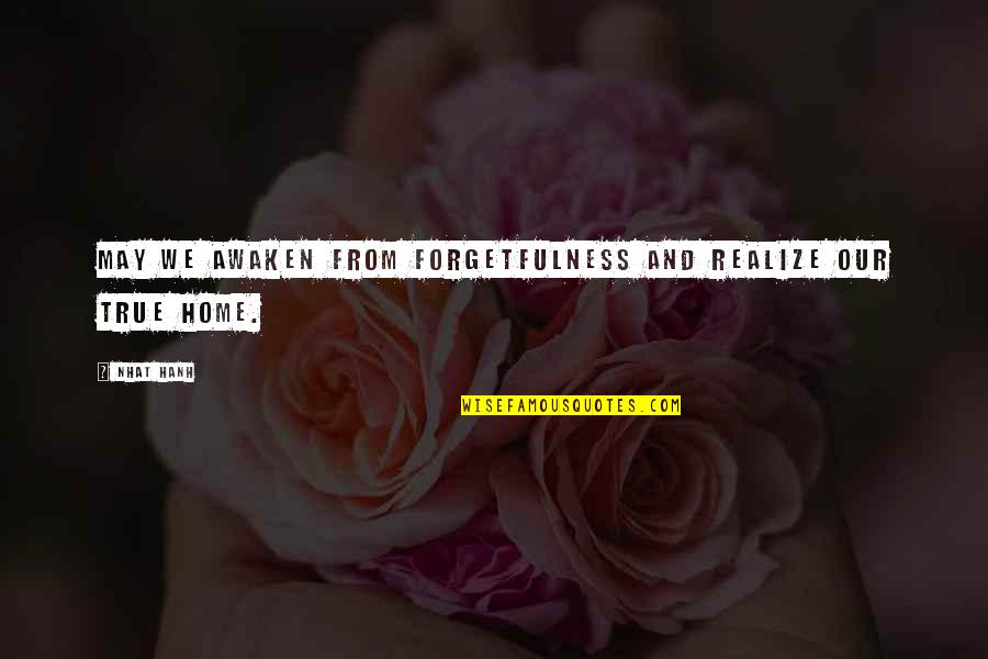 Mukluk Socks Quotes By Nhat Hanh: May we awaken from forgetfulness and realize our