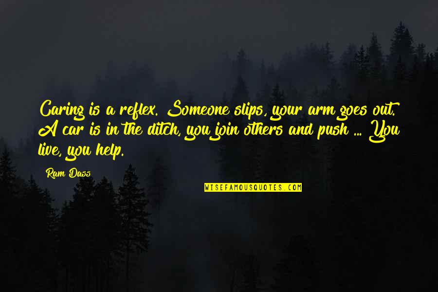 Mukluk Socks Quotes By Ram Dass: Caring is a reflex. Someone slips, your arm Mukluk Socks Quotes By Ram Dass: Caring is a reflex. Someone slips, your arm