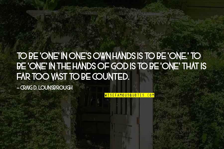 Mukluk Wearer Quotes By Craig D. Lounsbrough: To be 'one' in one's own hands is Mukluk Wearer Quotes By Craig D. Lounsbrough: To be 'one' in one's own hands is