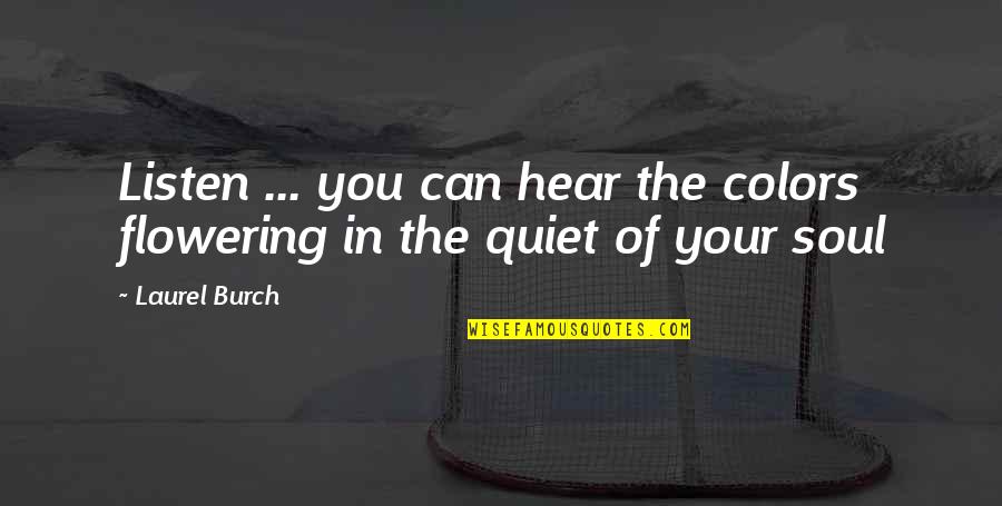 Mukluk Wearer Quotes By Laurel Burch: Listen ... you can hear the colors flowering