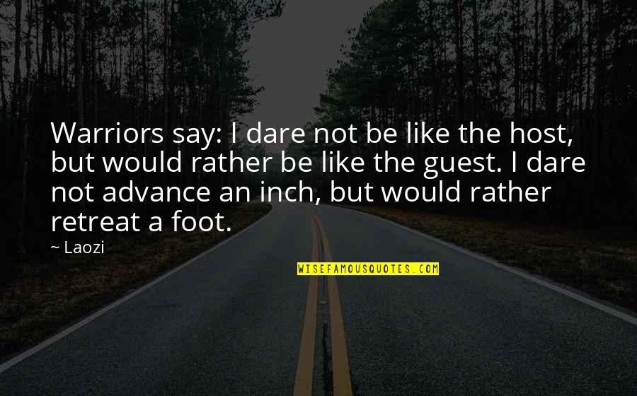 Mukluks Quotes By Laozi: Warriors say: I dare not be like the