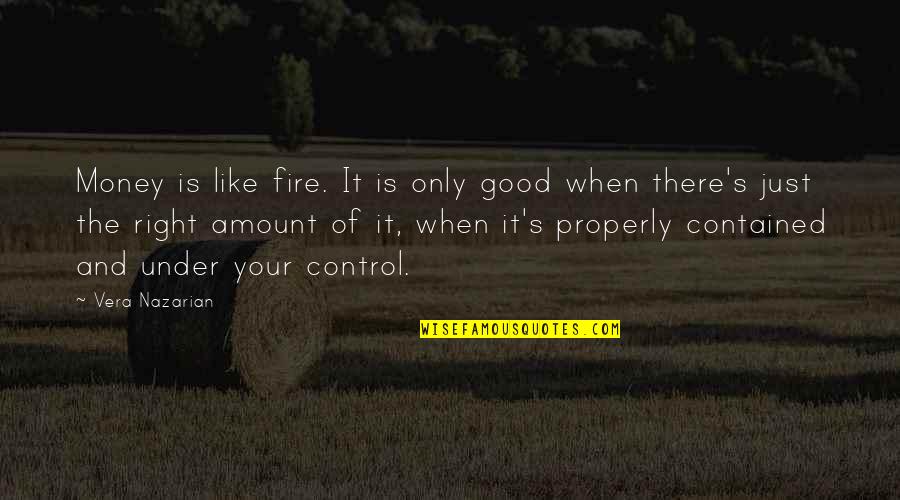 Mukmin Professional Quotes By Vera Nazarian: Money is like fire. It is only good Mukmin Professional Quotes By Vera Nazarian: Money is like fire. It is only good