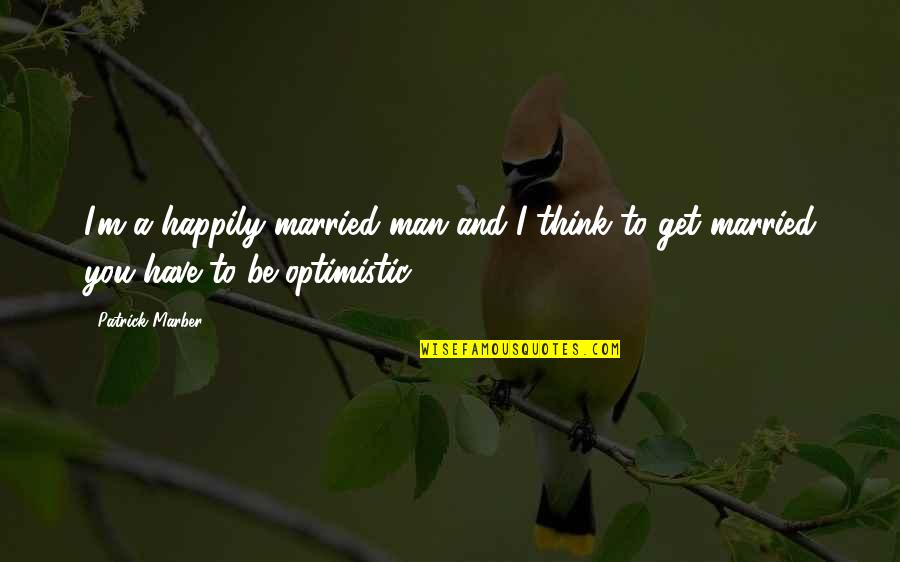 Mukoko Tonombe Quotes By Patrick Marber: I'm a happily married man and I think